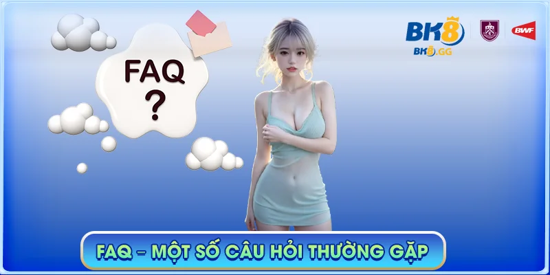BK8 GG 🎖️【Nhà cái BK8】| Link Đăng Nhập BK8 SMT mới nhất 2025 43 FAQ - Một số câu hỏi thường gặp